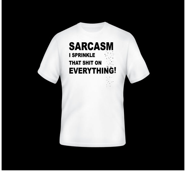Sarcasm. I sprinkle that shit on everything.
